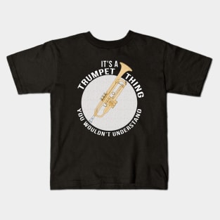 It´s A Trumpet Thing You Wouldn´t Understand Kids T-Shirt